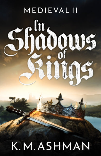 Book cover of: Medieval II – In Shadows of Kings. By: K. M. Ashman