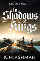 Book cover of: Medieval II – In Shadows of Kings. By: K. M. Ashman