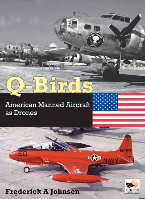 Q-Birds, The Impact of American Manned Aircraft as Drones 9781800352797 Crecy Publishing