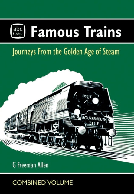 abc Famous Trains, Journeys from the Golden Age of Steam 9781800353206 G. Freeman Allan