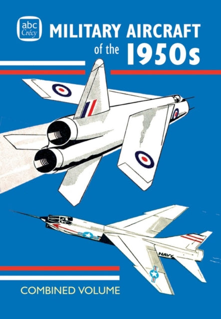 Book cover of: abc Military Aircraft of the 1950s Combined Volume. By: Crecy Publishing
