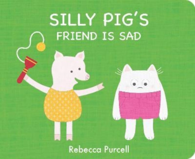 Book cover of: Silly Pig's Friend is Sad. By: Rebecca Purcell