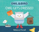 Book cover of: Owl & Bird: Owl Gets Dressed. By: Rebecca Purcell