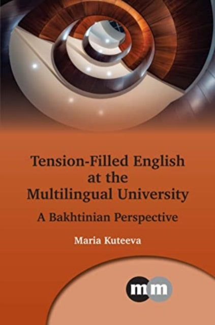 Book cover of: Tension-Filled English at the Multilingual University. By: Maria Kuteeva