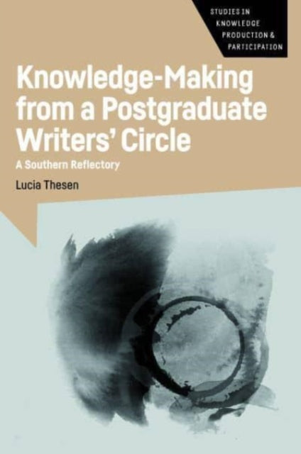 Book cover of: Knowledge-Making from a Postgraduate Writers' Circle. By: Lucia Thesen
