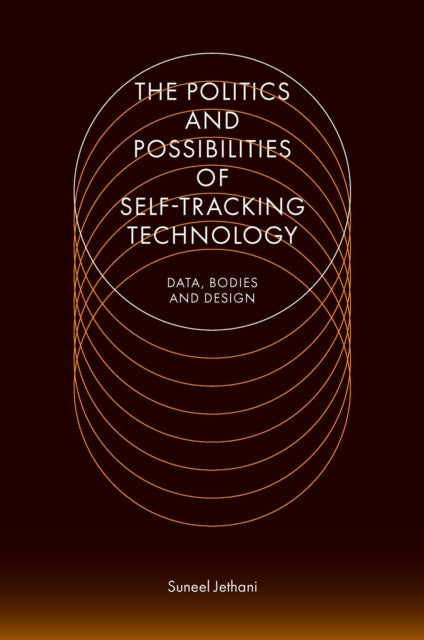 Book cover of: Politics and Possibilities of Self-Tracking Technology. By: Suneel Jethani