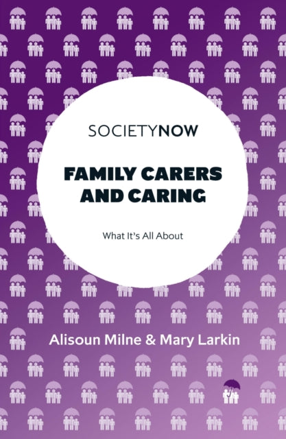 Book cover of: Family Carers and Caring. By: Alisoun Milne
