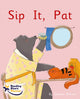 Book cover of: Sip It, Pat
