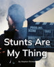 Book cover of: Stunts Are My Thing