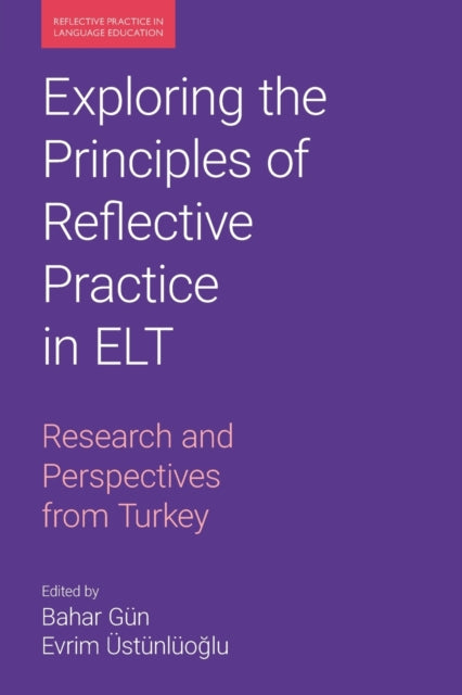 Book cover of: Exploring the Principles of Reflective Practice in ELT. By: Bahar Gun