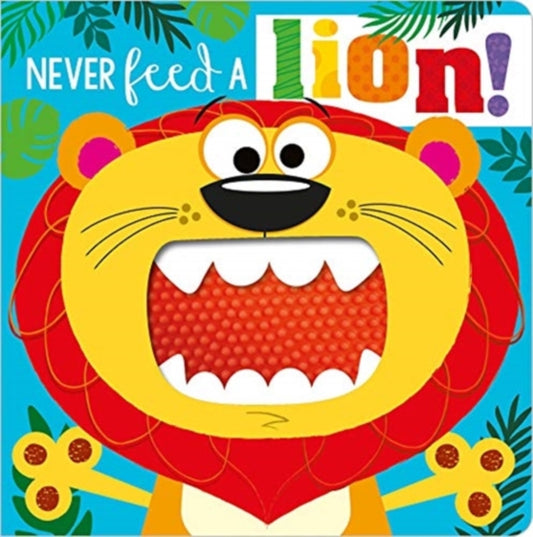 Book cover of: NEVER FEED A LION! BOARD BK. By: Rosie Greening