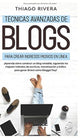 Book cover of: Tecnicas Avanzadas de Blogs Para Crear Ingresos Pasivos en Linea