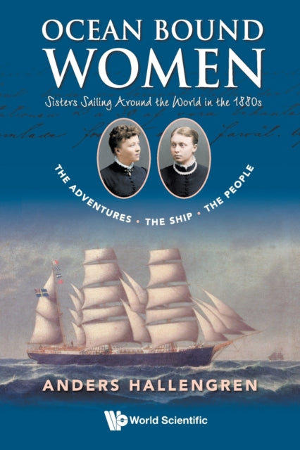 Book cover of: Ocean Bound Women: Sisters Sailing Around The World In The 1880s - The Adventures-the Ship-the People. By: Anders Hallengren