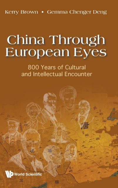 China Through European Eyes: 800 Years Of Cultural And Intellectual Encounter