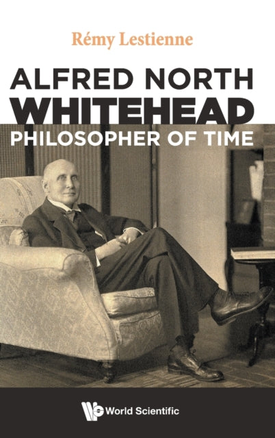 Book cover of: Alfred North Whitehead, Philosopher Of Time. By: Rémy Lestienne