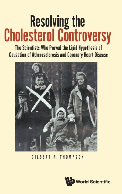 Book cover of: Resolving The Cholesterol Controversy: The Scientists Who Proved The Lipid Hypothesis Of Causation Of Atherosclerosis And Coronary Heart Disease. By: G. R. Thompson