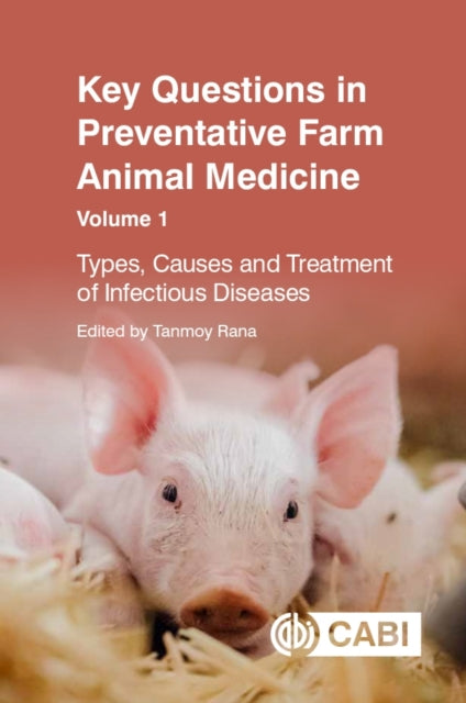 Key Questions in Preventative Farm Animal Medicine, Volume 1, Types, Causes and Treatment of Infectious Diseases 9781800624702 Tanmoy Rana