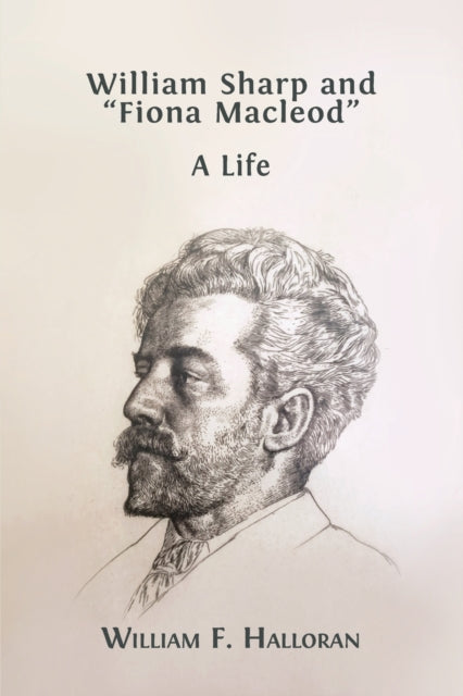 Book cover of: William Sharp and "Fiona Macleod". By: William F. Halloran