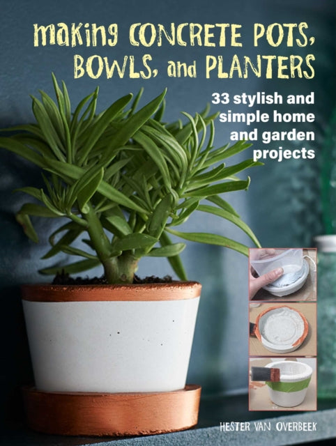 Book cover of: Making Concrete Pots, Bowls, and Planters. By: Hester van Overbeek