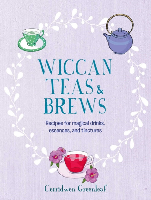 Book cover of: Wiccan Teas & Brews. By: Cerridwen Greenleaf
