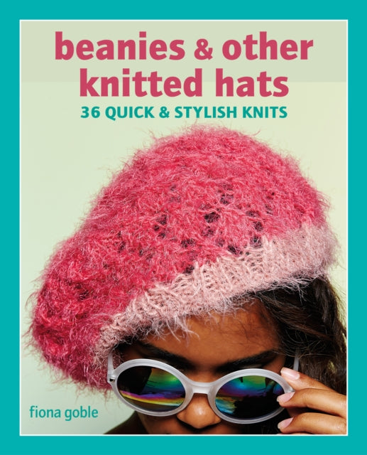 Book cover of: Beanies and Other Knitted Hats. By: Fiona Goble