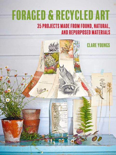 Book cover of: Foraged and Recycled Art. By: Clare Youngs
