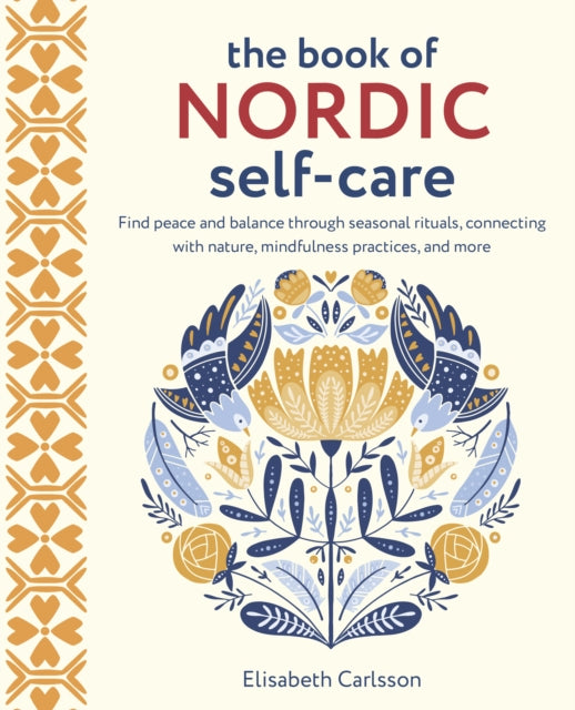 Book of Nordic Self-Care, Find Peace and Balance Through Seasonal Rituals, Connecting with Nature, Mindfulness Practices, and More 9781800652668 Elisabeth Carlsson