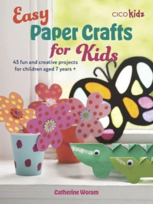 Easy Paper Crafts for Kids, 45 Fun and Creative Projects for Children Aged 5 Years +