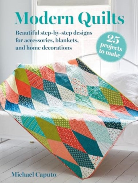 Book cover of: Modern Quilts: 25 projects to make. By: Michael Caputo