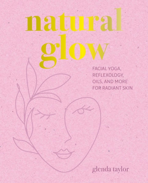 Natural Glow, Facial Yoga, Reflexology, Oils, and More for Radiant Skin