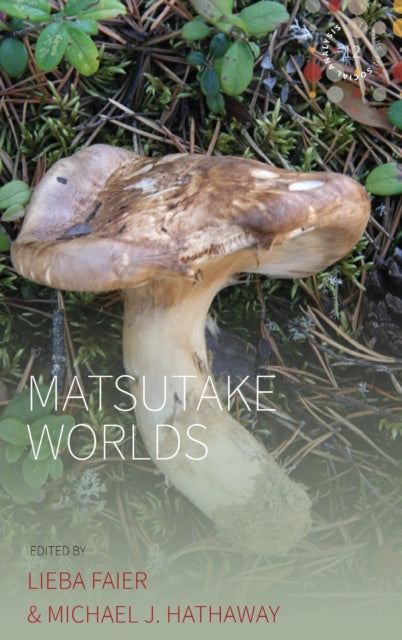 Book cover of: Matsutake Worlds. By: Lieba Faier
