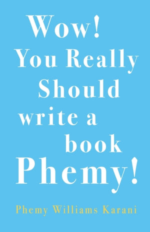 Wow! You Really Should Write A Book Phemy!