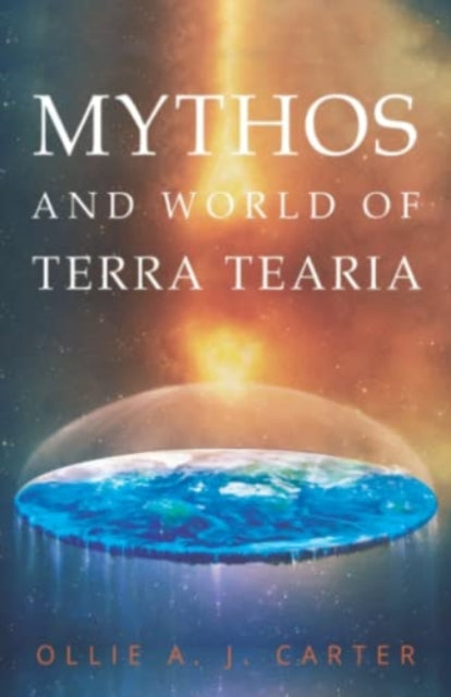 Book cover of: Mythos & World of Terra Tearia. By: Ollie A. J. Carter