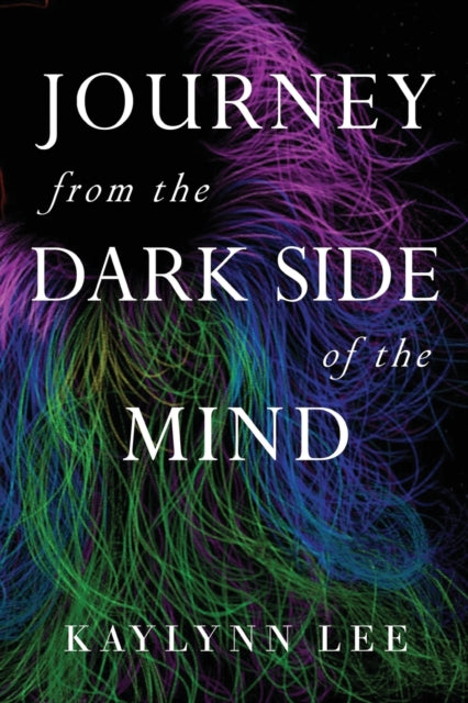 Book cover of: Journey From The Dark Side Of The Mind. By: Kaylynn Lee