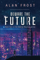 Book cover of: Beware The Future. By: Alan Frost