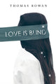Book cover of: Love is Blind. By: Thomas Rowan