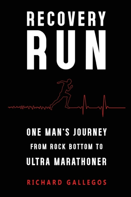 Book cover of: Recovery Run: One Man's Journey from Rock Bottom to Ultra Marathoner. By: Richard Gallegos