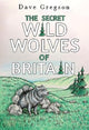 Book cover of: Secret Wild Wolves of Britain