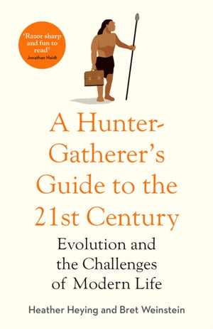 Hunter-Gatherer's Guide to the 21st Century, Evolution and the Challenges of Modern Life