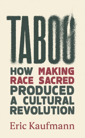 Taboo, How Making Race Sacred Produced a Cultural Revolution