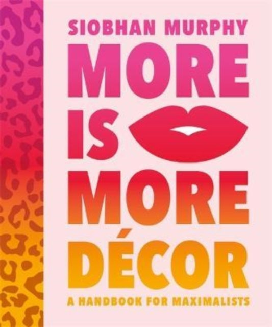 Book cover of: More Is More Decor - A Handbook For Maximalists. By: Siobhan Murphy