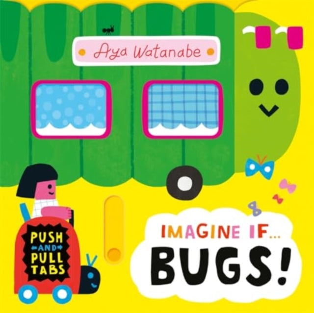 Book cover of: Imagine if... Bugs!. By: Aya Watanabe