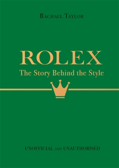 Book cover of: Rolex: The Story Behind the Style. By: Rachael Taylor