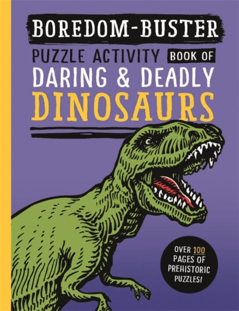 Book cover of: Boredom Buster: Puzzle Activity Book of Daring & Deadly Dinosaurs