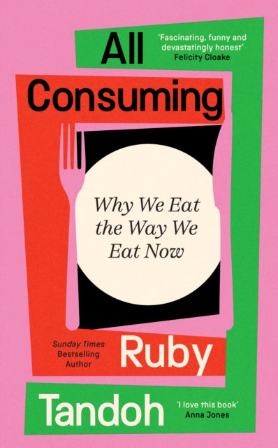 All Consuming, Why We Eat The Way We Eat Now 9781800810044 Ruby Tandoh