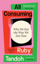 All Consuming, Why We Eat The Way We Eat Now 9781800810044 Ruby Tandoh