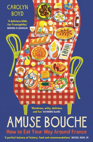 Amuse Bouche, How to Eat Your Way Around France: A Times Best Food and Drink Book 2024
