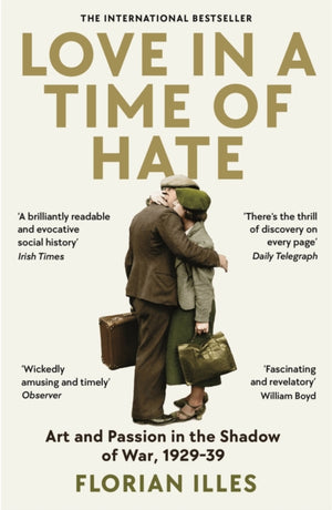 Love in a Time of Hate, Art and Passion in the Shadow of War, 1929-39