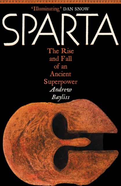 Sparta, The Rise and Fall of an Ancient Superpower 9781800816015 Andrew Bayliss