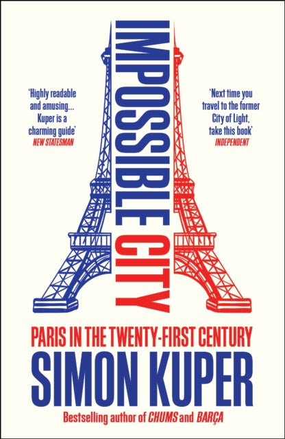 Impossible City, Paris in the Twenty-First Century 9781800816503 Simon Kuper